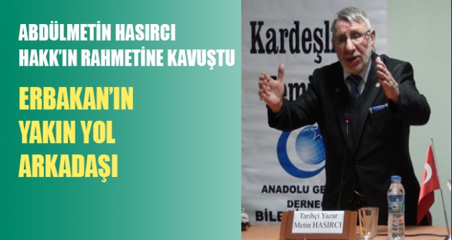 Gazeteci-Yazar ve Tarihçi Çok Kıymetli ABDÜLMETİN HASIRCI Ağabeyimiz Hakk'ın Rahmetine  kavuştu.