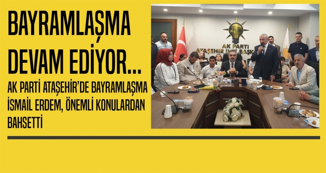 AK PARTİ ATAŞEHİR'DEN BAYRAMLAŞMA