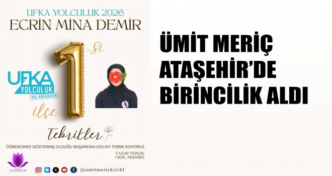 ATAŞEHİR BİRİNCİSİ Ümit Meriç Kız Anadolu İmam Hatip Lisesi  öğrencisi 7/B sınıfından Ecrin Mina DEMİR