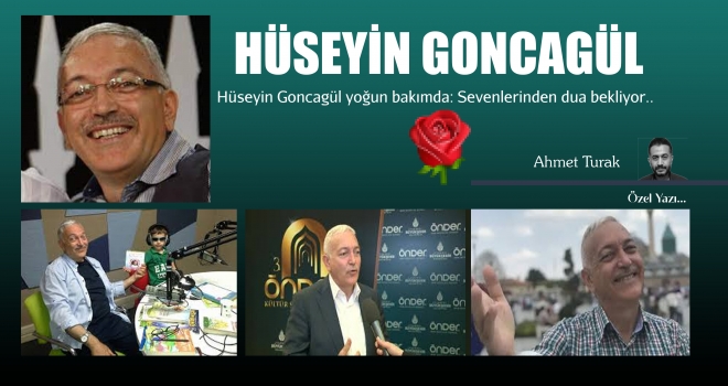Hüseyin Goncagül yoğun bakımda: Sevenlerinden dua bekliyor