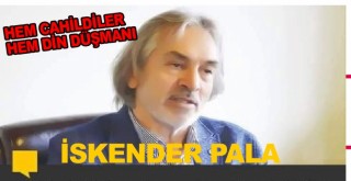 HEM CAHİLDİLER HEMDE DİN DÜŞMANI