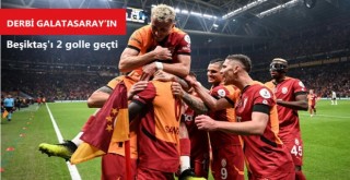 Galatasaray dev derbide Beşiktaş'ı 2 golle geçti