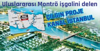 Uluslararası Montrö işgalini delen çılgın proje: Kanal İstanbul